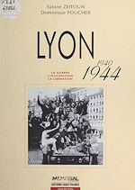 Télécharger le livre :  Lyon (1940-1944) : La Guerre, l'occupation, la libération