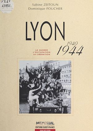 Téléchargez le livre :  Lyon (1940-1944) : La Guerre, l'occupation, la libération