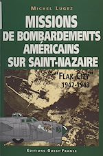 Télécharger le livre :  Missions de bombardements américains sur Saint-Nazaire : Flak city (1942-1943)