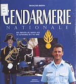 Télécharger le livre :  Gendarmerie nationale : des prévôts du Moyen Âge aux gendarmes de l'an 2000