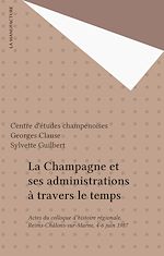 Télécharger le livre :  La Champagne et ses administrations à travers le temps