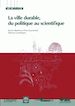 Télécharger le livre :  La ville durable, du politique au scientifique