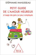 Télécharger le livre :  Petit guide de l'amour heureux à l'usage des gens (un peu) compliqués