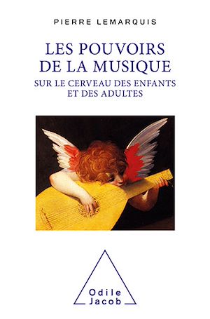 Les Pouvoirs de la musique sur le cerveau des enfants et des adultes | Lemarquis, Pierre. Auteur