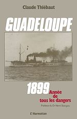 Télécharger le livre :  Guadeloupe 1899, année de tous les dangers