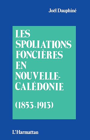 Téléchargez le livre :  Les spoliations foncières en Nouvelle Calédonie (1853-1913)