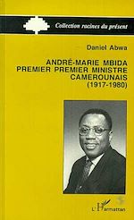 Télécharger le livre :  André-Maria Mbida, Premier ministre camerounais (1917-1980)