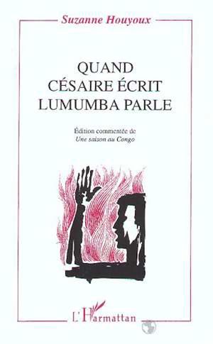 Téléchargez le livre :  Quand Césaire écrit, Lumumba parle