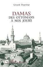Télécharger le livre :  Damas des Ottomans à nos jours