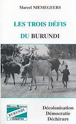 Télécharger le livre :  Les trois défis du Burundi : décolonisation, démocratie et déchirure