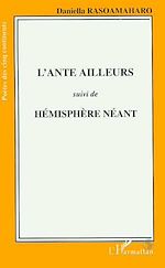 Télécharger le livre :  L'ante ailleurs suivi de Hémisphère néant
