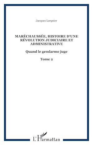 Téléchargez le livre :  Maréchaussée, histoire d'une révolution judiciaire et administrative Tome 2