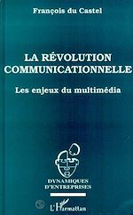 Télécharger le livre :  La révolution communicationnelle