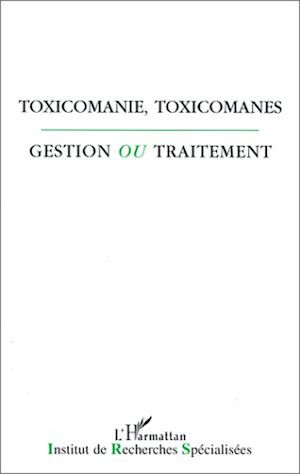 Téléchargez le livre :  Toxicomanie, toxicomanes, gestion ou traitement?