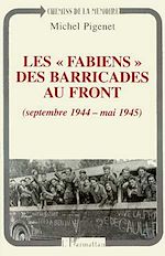 Télécharger le livre :  Les " fabiens " des barricades au front (septembre 1944 - mai 1945)