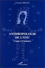 Télécharger le livre :  Anthropologie de l'ONU; Utopie et fondation