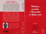 Télécharger le livre :  Télévisions, paraboles et démocraties en Afrique Noire