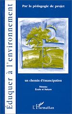 Télécharger le livre :  ÉDUQUER À L'ENVIRONNEMENT PAR LA PÉDAGOGIE DE PROJET