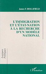 Télécharger le livre :  L'IMMIGRATION ET L'ETAT-NATION A LA RECHERCHE D'UN MODELE NATIONAL