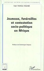 Télécharger le livre :  Jeunesses, Funérailles et Contestation Socio-Politique en Afrique