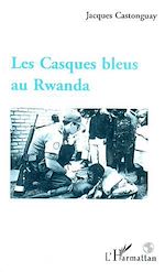 Télécharger le livre :  Les Casques Bleus au Rwanda