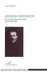 Download this eBook Bergson Professeur - au Lycée de Clermont-Ferrand (1885-1886)