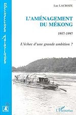 Télécharger le livre :  L'aménagement du Mekong 1957-1997