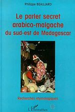 Télécharger le livre :  Le Parler Secret Arabico-Malgache du Sud-Est de Madagascar