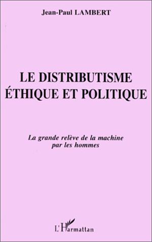 Téléchargez le livre :  Le Distributisme Éthique et Politique
