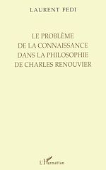 Download this eBook LE PROBLÈME DE LA CONNAISSANCE DANS LA PHILOSOPHIE DE CHARLES RENOUVIER
