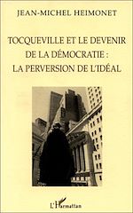Download this eBook TOCQUEVILLE ET LE DEVENIR DE LA DÉMOCRATIE : LA PERVERSION DE L'IDÉAL