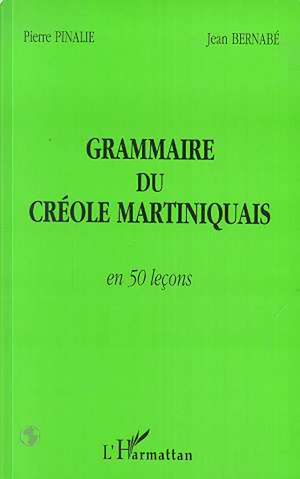 Téléchargez le livre :  GRAMMAIRE DU CRÉOLE MARTINIQUAIS EN 50 LEÇONS