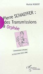 Télécharger le livre :  Pierre Schaeffer : des transmissions à Orphée
