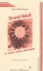 Télécharger le livre :  IPANITÉGUÉ ET AUTRES CONTES AMÉRINDIENS