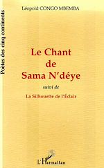 Télécharger le livre :  LE CHANT DE SAMA N'DÉYE suivi de LA SILHOUETTE DE L'ÉCLAIR