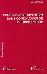 Télécharger le livre :  PROCESSUS ET INVENTION DANS CONTINUO(NS) DE PHILIPPE LEROUX