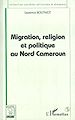 Télécharger le livre :  MIGRATION, RELIGION ET POLITIQUE AU NORD CAMEROUN