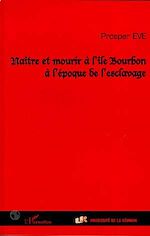 Télécharger le livre :  NAITRE ET MOURIR A L'ILE BOURBON A L'EPOQUE DE L'ESCLAVAGE