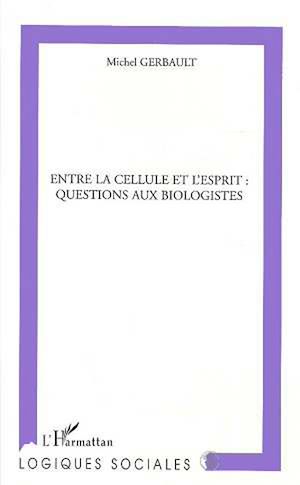 Download the eBook: ENTRE LA CELLULE ET L'ESPRIT : QUESTIONS AUX BIOLOGISTES