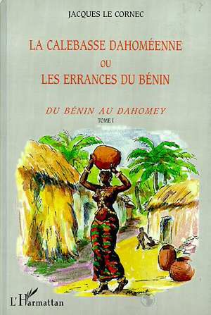 Téléchargez le livre :  LA CALEBASSE DAHOMEENNE OU LES ERRANCES DU BENIN