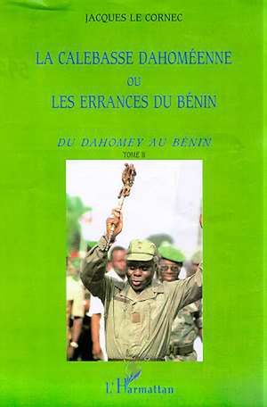 Téléchargez le livre :  LA CALEBASSE DAHOMEENNE OU LES ERRANCES DU BENIN