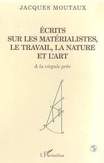Download this eBook ECRITS SUR LES MATERIALISTES LE TRAVAIL LA NATURE ET L'ART