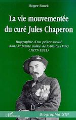 Télécharger le livre :  LA VIE MOUVEMENTEE DU CURE JULES CHAPERON