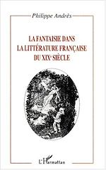 Télécharger le livre :  LA FANTAISIE DANS LA LITTÉRATURE FRANÇAISE DU XIXe SIÈCLE