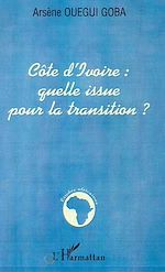 Télécharger le livre :  CÔTE D'IVOIRE : QUELLE ISSUE POUR LA TRANSITION ?