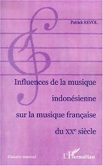 Télécharger le livre :  INFLUENCE DE LA MUSIQUE INDONÉSIENNE SUR LA MUSIQUE FRANÇAISE DU XXe SIÈCLE