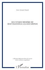 Télécharger le livre :  DE L'UNION MINIÉRE DU HAUT-KATANGA A LA GECAMINES