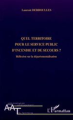 Télécharger le livre :  QUEL TERRITOIRE POUR LE SERVICE PUBLIC D'INCENDIE ET DE SECOURS ?
