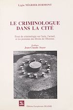 Télécharger le livre :  Le Criminologue dans la cité : essai de criminologie sur l'acte, l'actuel et les postulats des droits de l'homme