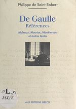 Télécharger le livre :  De Gaulle, références : Malraux, Mauriac, Montherlant et autres textes